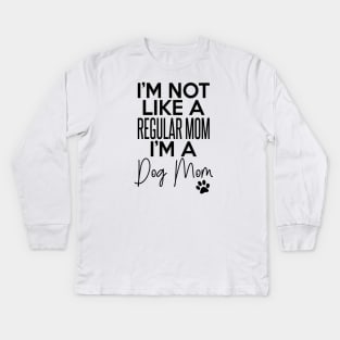 I'm Not Like A Regular Mom I'm A Dog Mom Dog Lover Kids Long Sleeve T-Shirt